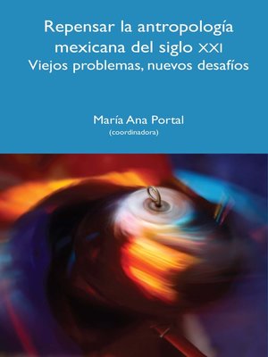 cover image of Repensar la antropología mexicana del siglo XXI